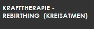 KRAFTTHERAPIE -
REBIRTHING  (KREISATMEN)